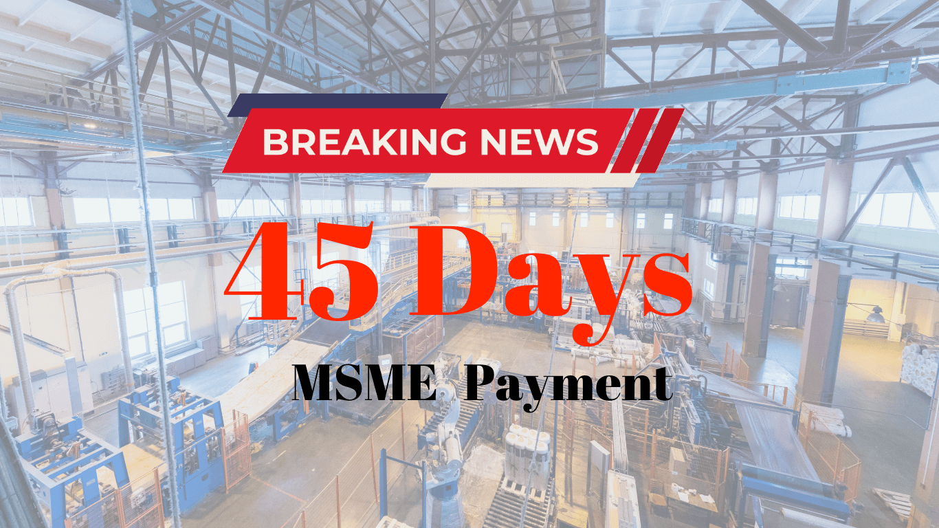 In the background it is an image of a factory and text on image is "Breaking News. 45 Days MSME Payment"